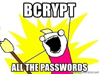 An instance of the 'ALL THE THINGS' meme with the text 'BCRYPT ALL THE PASSWORDS'